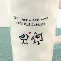 Our Hearts are Very Very Old Friends Ceramic Coffee Tea Mug, BFF Friendship Gift